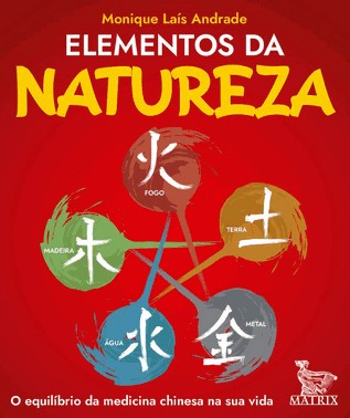 Elementos Da Natureza - O Equilibrio Da Medicina Chinesa Na Sua Vida