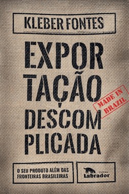 Exportação Descomplicada - O Seu Produto Além Das Fronteiras Brasileiras