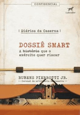 Diarios Da Caserna - Dossie Smart - A Historia Que O Exercito Quer Riscar