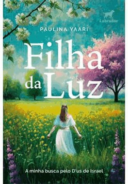 Filha Da Luz - A Minha Busca Pelo D'Us De Israel