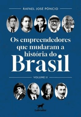 Os Empreendedores Que Mudaram O Brasil - Volume Ii