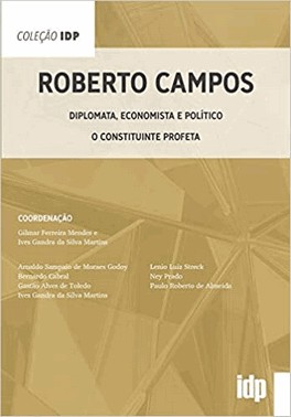 Roberto Campos - Diplomata, Economista E Politico - O Constituinte Profeta