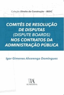 Comites De Resolucao De Disputas (Dispute Boards) Nos Contratos Da Administracao Publica