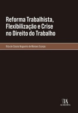 Reforma Trabalhista, Flexibilizacao E Crise No Direito Do Trabalho
