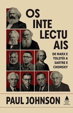 Os Intelectuais - De Marx E Tolstói A Sartre E Chomsky