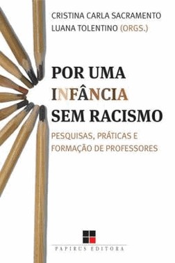 Por Uma Infancia Sem Racismo - Pesquisas, Praticas E Formacao De Professores