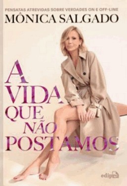 A Vida Que Nao Postamos - Pensatas Atrevidas Sobre Verdades On E Off-Line