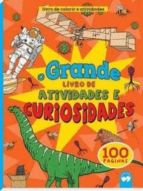 O Grande Livro De Atividades E Curiosidades - 100 Paginas Para Colorir E Atividades