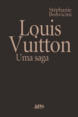Louis Vuitton - Uma Saga