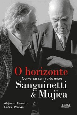 O Horizonte - Conversas Sem Ruido Entre Sanguinetti E Mujica