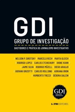 Gdi - Grupo De Investigacao - Bastidores E Pratica Do Jornalismo Investigativo