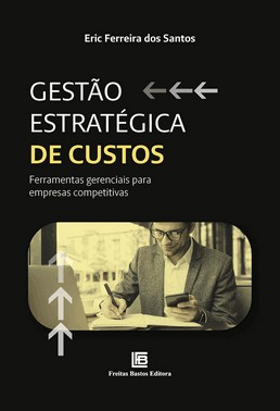 Gestão Estratégica De Custos - Ferramentas Gerenciais Para Empresas Competitivas