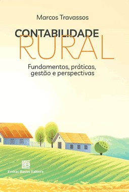 Contabilidade Rural - Fundamentos, Práticas, Gestão E Perspectivas