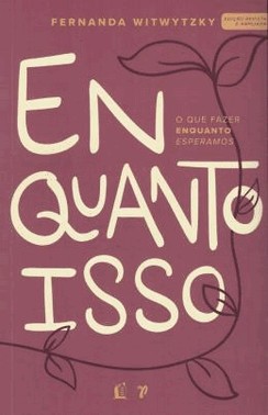 Enquanto Isso - O Que Fazer Enquanto Esperamos