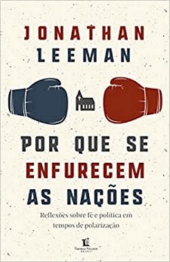 Por Que Se Enfurecem As Nacoes - Reflexoes Sobre Fe E Politica Em Tempos De Polarizacao