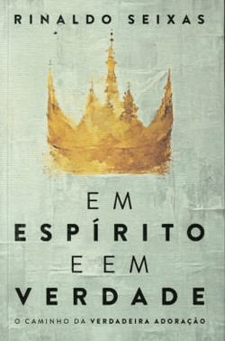 Em Espirito E Em Verdade - O Caminho Da Verdadeira Adoracao