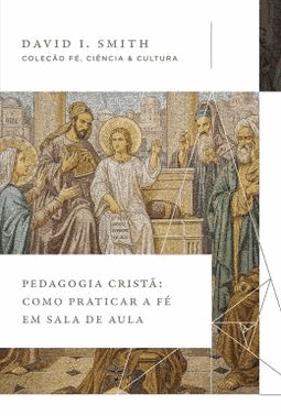 Pedagogia Crista: Como Praticar A Fe Em Sala De Aula