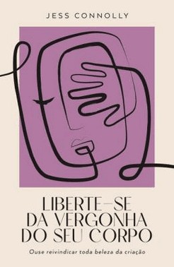 Liberte-Se Da Vergonha Do Seu Corpo - Ouse Reivindicar Toda Beleza Da Criacao