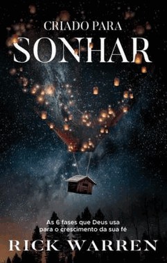 Criado Para Sonhar - As 6 Fases Que Deus Usa Para O Crescimento Da Sua Fe