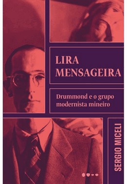 Lira Mensageira: Drummond E O Grupo Modernista Mineiro