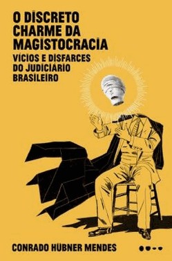 O Discreto Charme Da Magistocracia - Vicios E Disfarces Do Judiciario Brasileiro