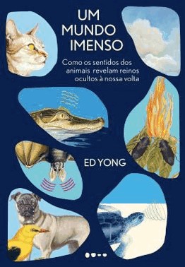 Um Mundo Imenso - Como Os Sentidos Dos Animais Revelam Reinos Ocultos À Nossa Volta