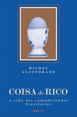 Coisa De Rico - A Vida Dos Endinheirados Brasileiros