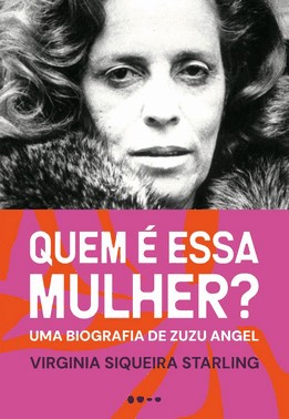 Quem E Essa Mulher - Uma Biografia De Zuzu Angel