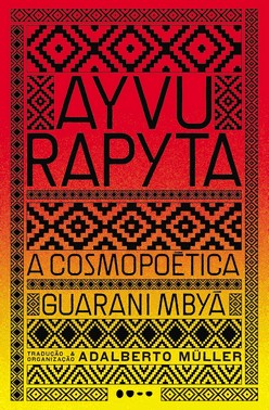 Ayvu Rapyta - A Cosmopoética Guarani Mbyá