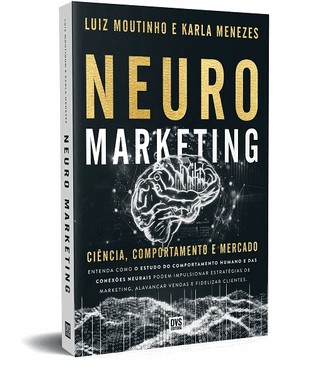 Neuromarketing - Ciencia, Comportamento E Mercado