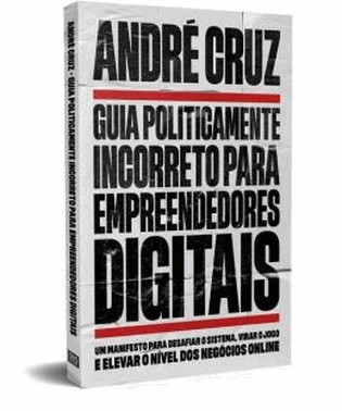 Guia Politicamente Incorreto Para Empreendedores Digitais