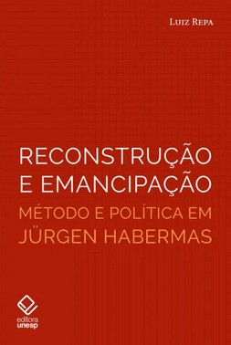 Reconstrucao E Emancipacao: Metodo E Politica Em Jürgen Habermas