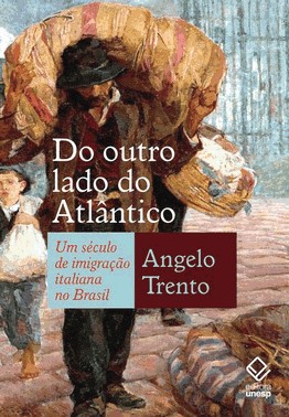 Do Outro Lado Do Atlantico - Um Seculo De Imigracao Italiana No Brasil