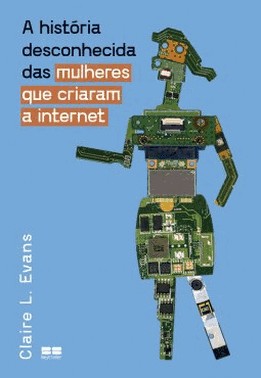 A Historia Desconhecida Das Mulheres Que Criaram A Internet