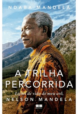 A Trilha Percorrida: Licoes De Vida Do Meu Avo, Nelson Mandela