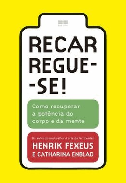 Recarregue-Se! - Como Recuperar A Potencia Do Corpo E Da Mente