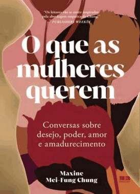 O Que As Mulheres Querem - Conversas Sobre Desejo, Poder, Amor E Amadurecimento