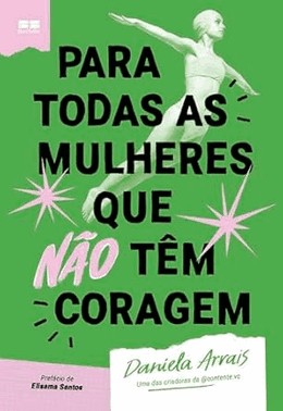 Para Todas As Mulheres Que Nao Tem Coragem