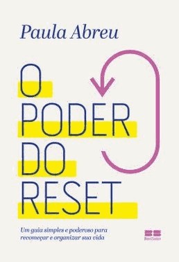 O Poder Do Reset - Um Guia Simples E Poderoso Para Recomecar E Reorganizar Sua Vida