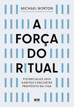 A Forca Do Ritual - Potencialize Seus Habitos E Encontre Proposito Na Vida
