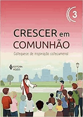 Crescer Em Comunhao Vol. 3 Catequizando - Versao 2021 - Catequese De Inspiracao Catecumenal