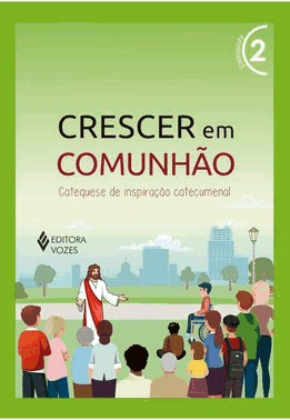Crescer Em Comunhao - Vol. 02: Catequista - Versao 2021 - Catequese De Inspiracao Catecumenal