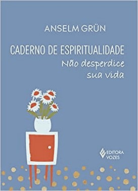 Caderno De Espiritualidade: Não Desperdice Sua Vida
