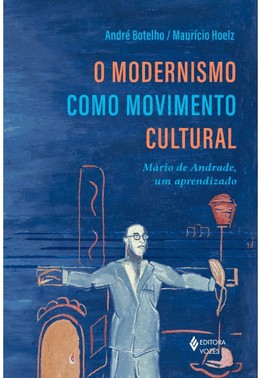 O Modernismo Como Movimento Cultural - Mario De Andrade, Um Aprendizado