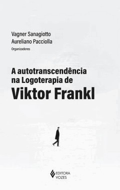 Autotranscendencia Na Logoterapia De Viktor Frankl