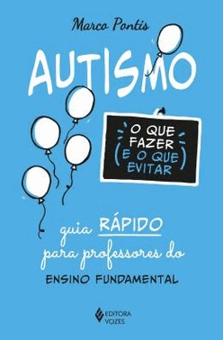 Autismo - O Que Fazer (E O Que Evitar) - Guia Rapido Para Professores Do Ensino Fundamental