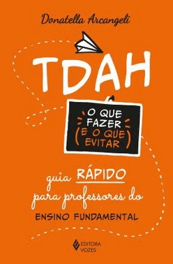 Tdah - O Que Fazer E O Que Evitar - Guia Rapido Para Professores Do Ensino Fundamental