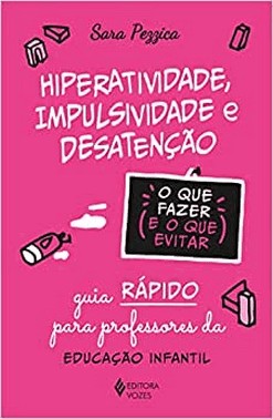 Hiperatividade, Impulsividade E Desatencao - O Que Fazer E O Que Evitar