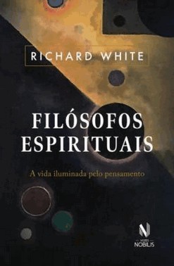 Filosofos Espirituais - A Vida Iluminada Pelo Pensamento