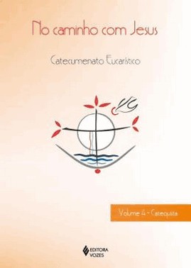 No Caminho Com Jesus - Vol. 04 - Catequista - Catecumenato Crismal